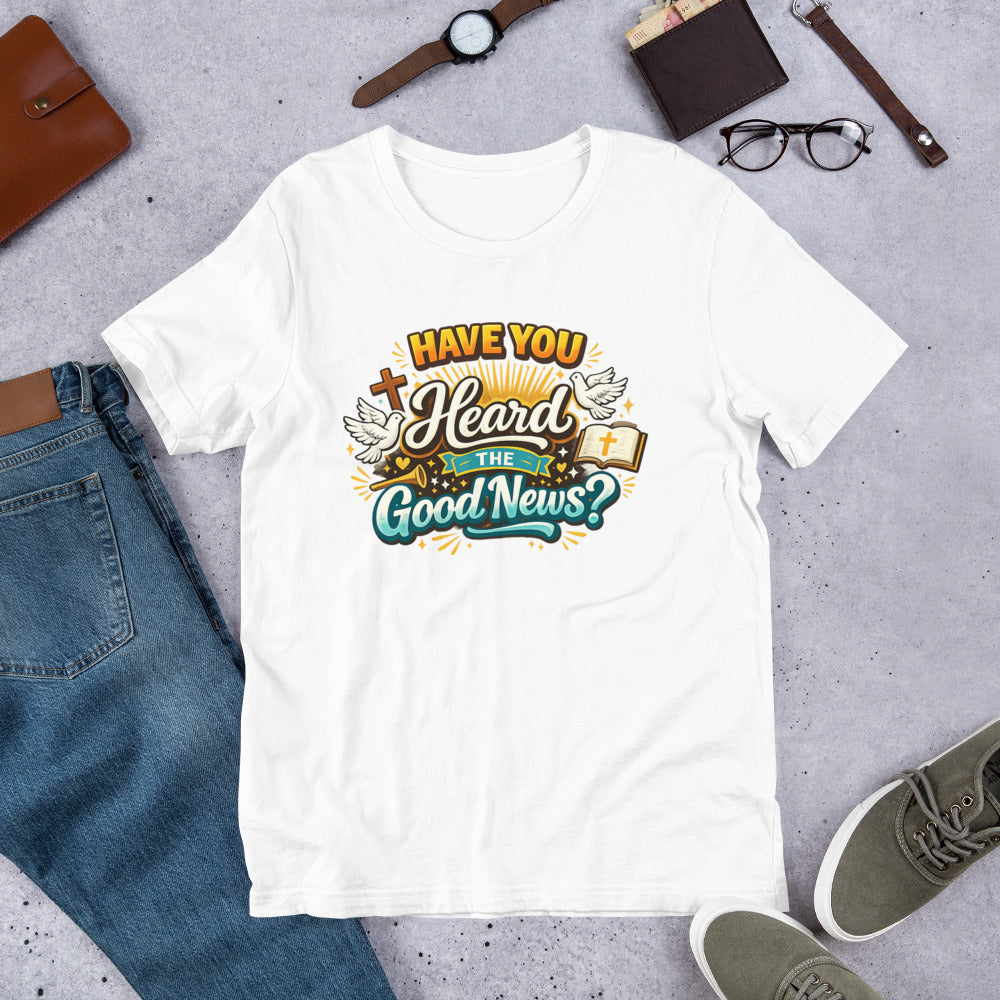 Have You Heard the Good News Faith Apparel Front - Your Divine Network